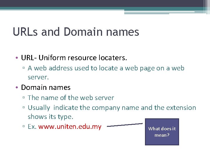 URLs and Domain names • URL- Uniform resource locaters. ▫ A web address used