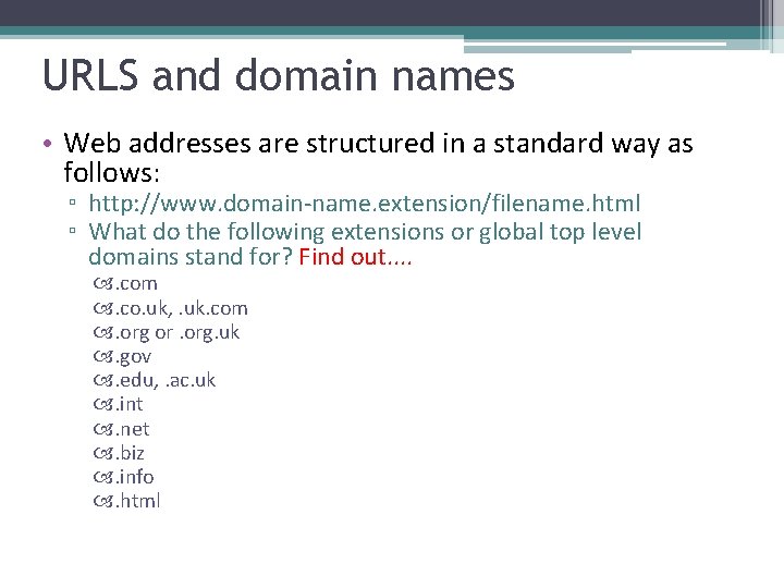 URLS and domain names • Web addresses are structured in a standard way as