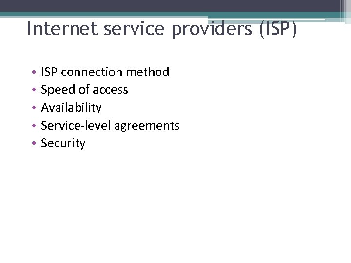 Internet service providers (ISP) • • • ISP connection method Speed of access Availability