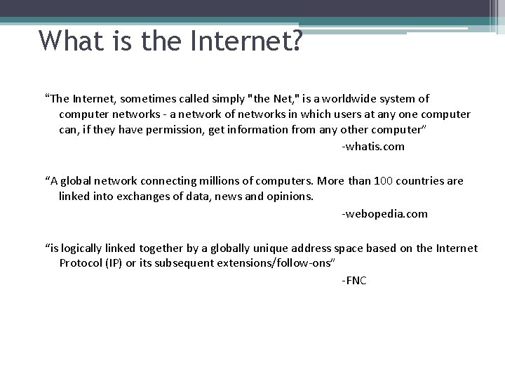 What is the Internet? “The Internet, sometimes called simply "the Net, " is a