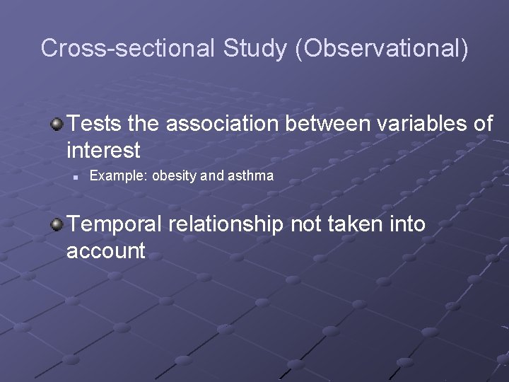 Cross-sectional Study (Observational) Tests the association between variables of interest n Example: obesity and