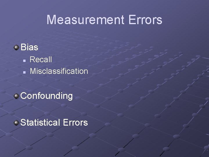 Measurement Errors Bias n n Recall Misclassification Confounding Statistical Errors 