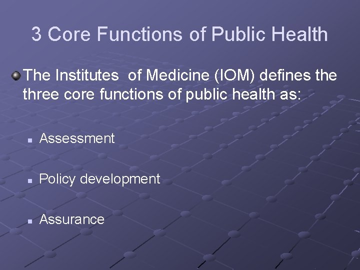 3 Core Functions of Public Health The Institutes of Medicine (IOM) defines the three