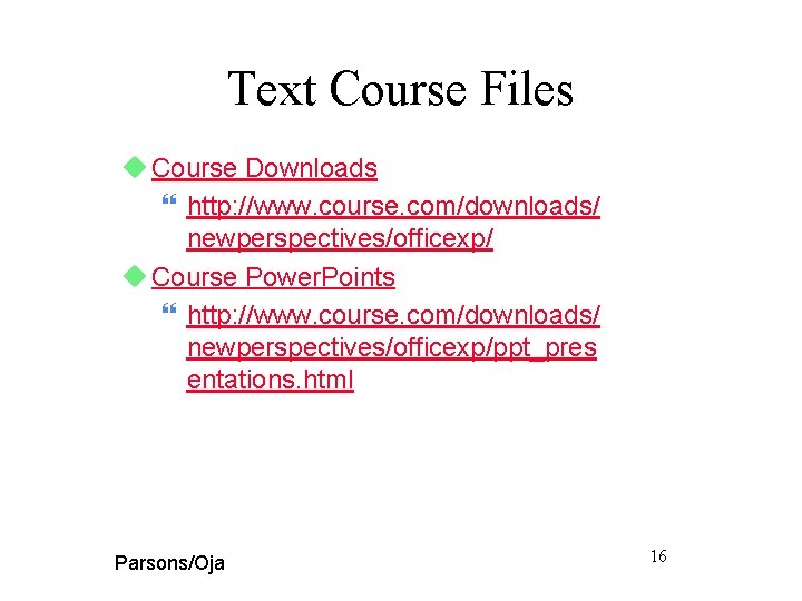 Text Course Files u Course Downloads } http: //www. course. com/downloads/ newperspectives/officexp/ u Course