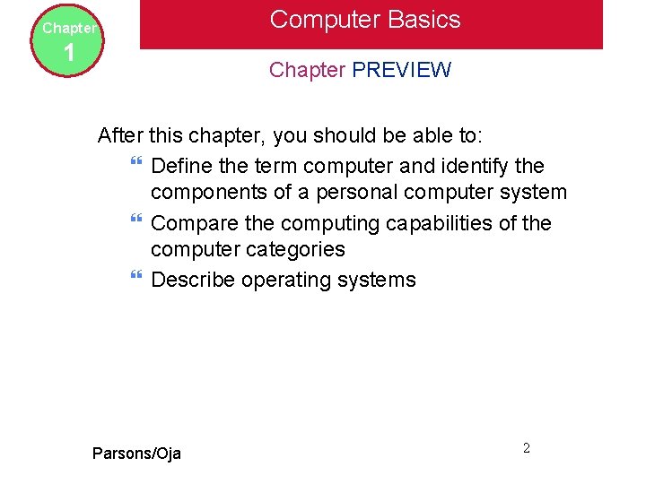 Computer Basics Chapter 1 Chapter PREVIEW After this chapter, you should be able to: