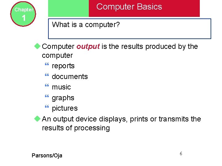 Computer Basics Chapter 1 What is a computer? u Computer output is the results