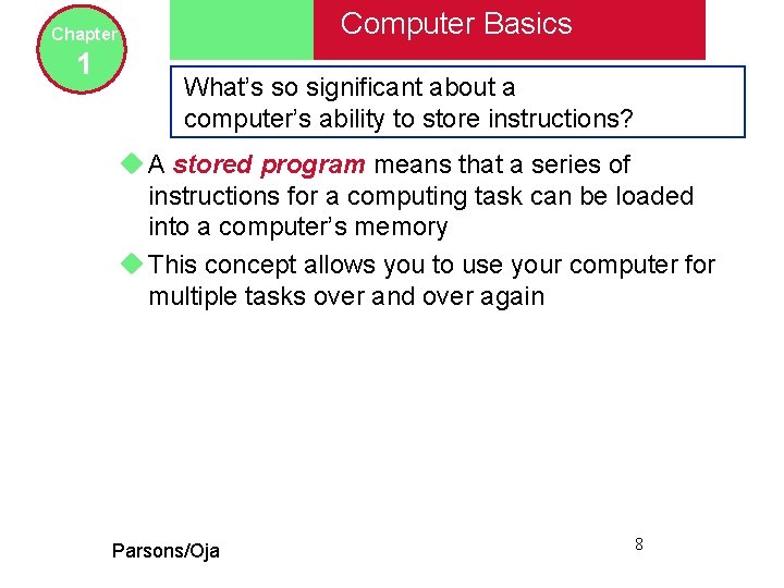 Computer Basics Chapter 1 What’s so significant about a computer’s ability to store instructions?