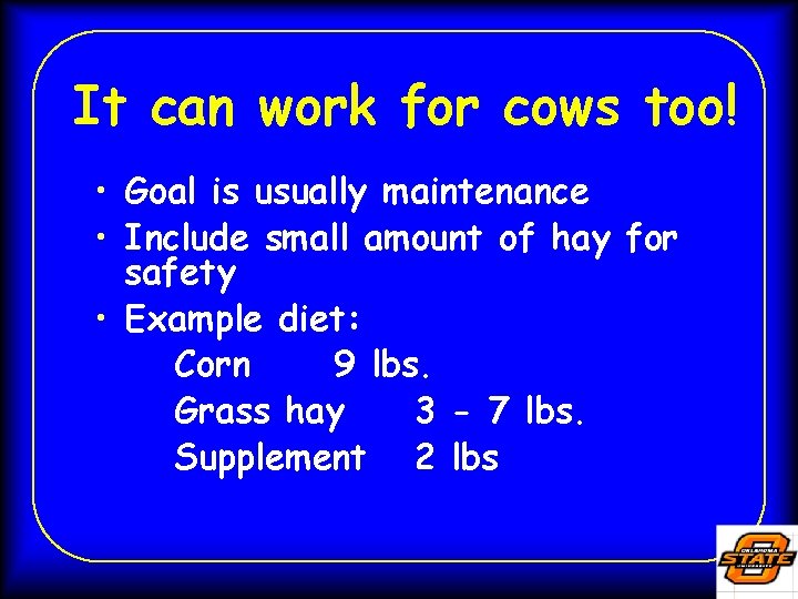 It can work for cows too! • Goal is usually maintenance • Include small