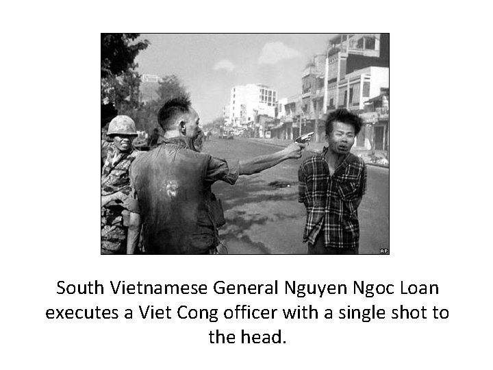 South Vietnamese General Nguyen Ngoc Loan executes a Viet Cong officer with a single