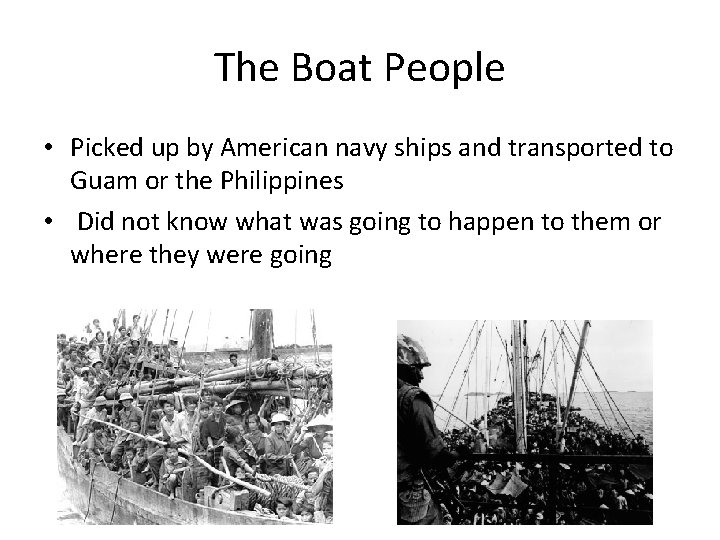 The Boat People • Picked up by American navy ships and transported to Guam