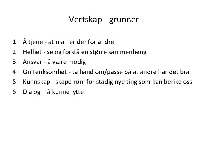 Vertskap - grunner 1. 2. 3. 4. 5. 6. Å tjene - at man