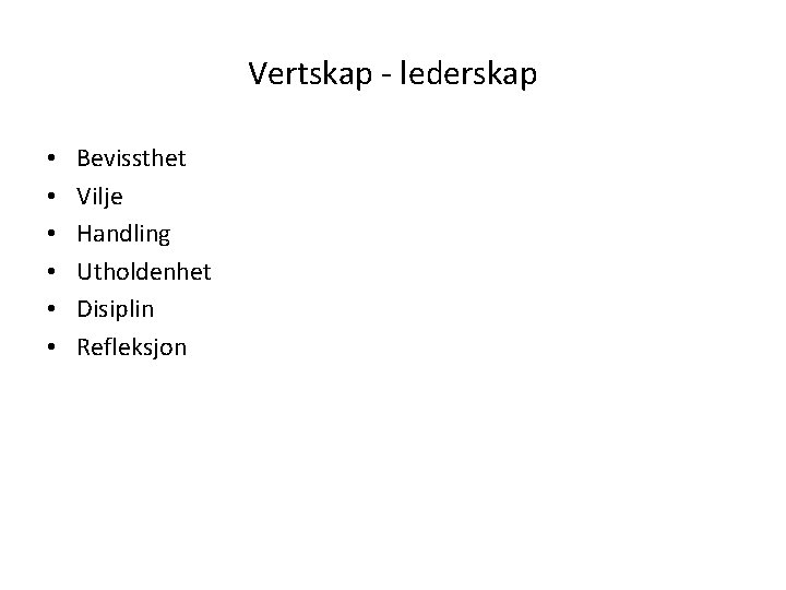Vertskap - lederskap • • • Bevissthet Vilje Handling Utholdenhet Disiplin Refleksjon 