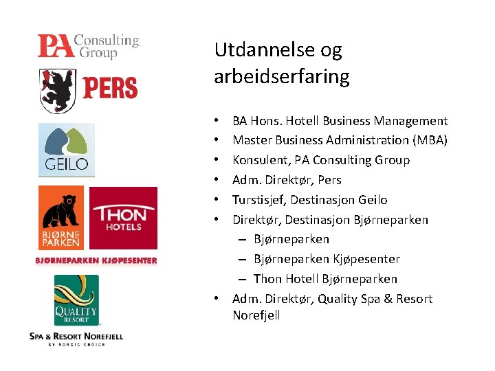 Utdannelse og arbeidserfaring BA Hons. Hotell Business Management Master Business Administration (MBA) Konsulent, PA