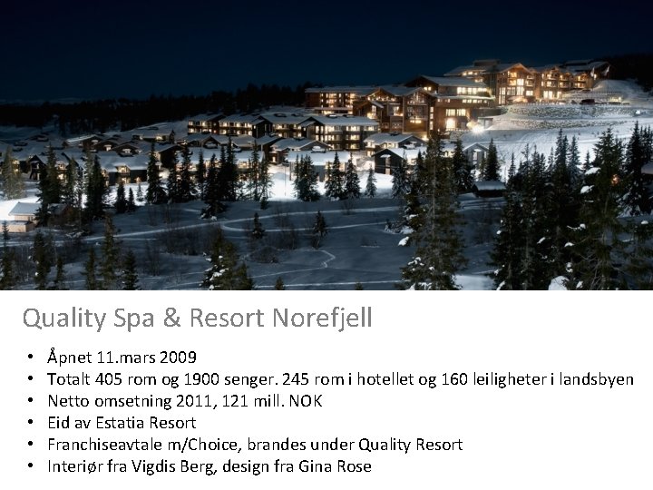 Quality Spa & Resort Norefjell • • • Åpnet 11. mars 2009 Totalt 405