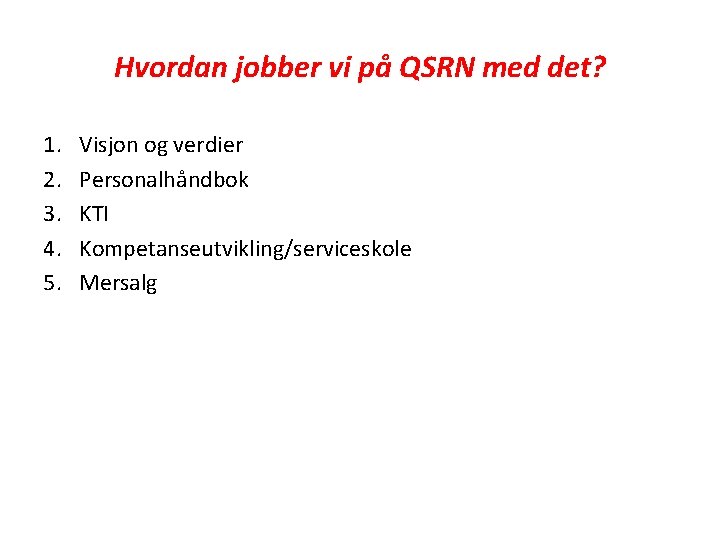 Hvordan jobber vi på QSRN med det? 1. 2. 3. 4. 5. Visjon og