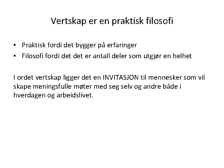 Vertskap er en praktisk filosofi • Praktisk fordi det bygger på erfaringer • Filosofi