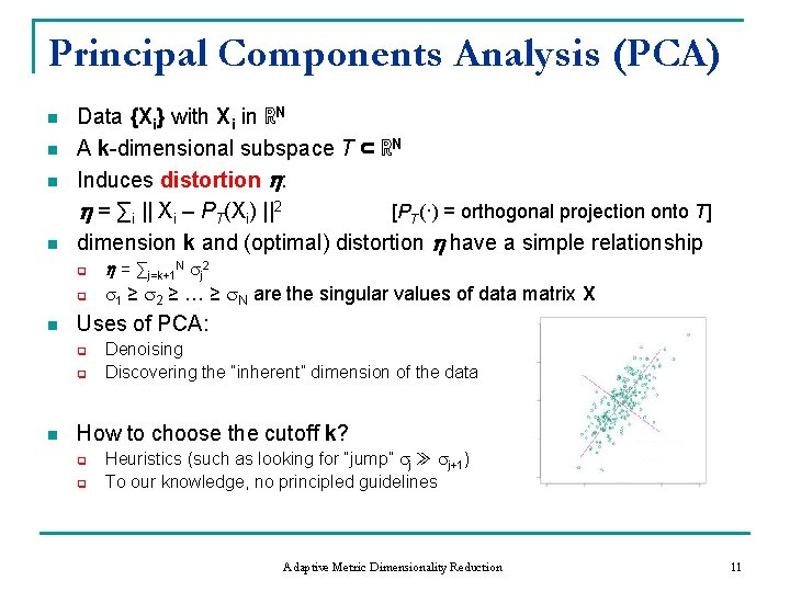 Principal Components Analysis (PCA) n n Data {Xi} with Xi in ℝN A k-dimensional