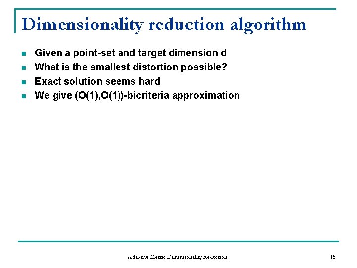 Dimensionality reduction algorithm n n Given a point-set and target dimension d What is
