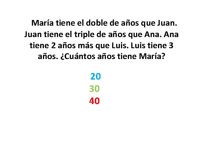  María tiene el doble de años que Juan tiene el triple de años