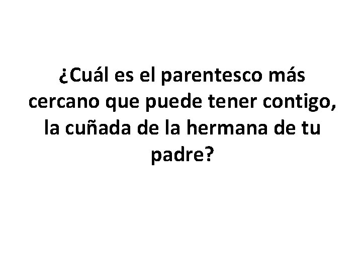 ¿Cuál es el parentesco más cercano que puede tener contigo, la cuñada de la