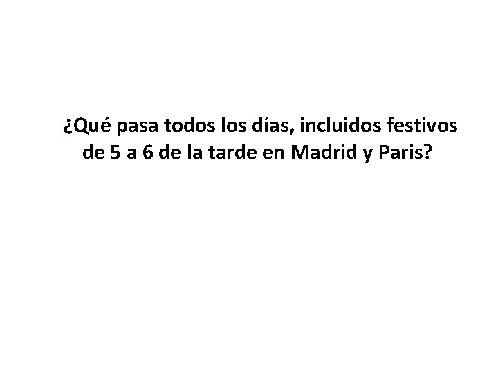 ¿Qué pasa todos los días, incluidos festivos de 5 a 6 de la tarde