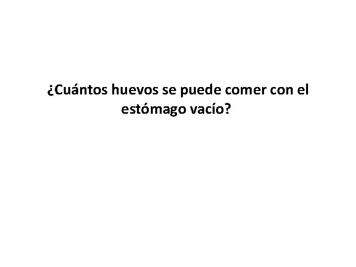 ¿Cuántos huevos se puede comer con el estómago vacío? 