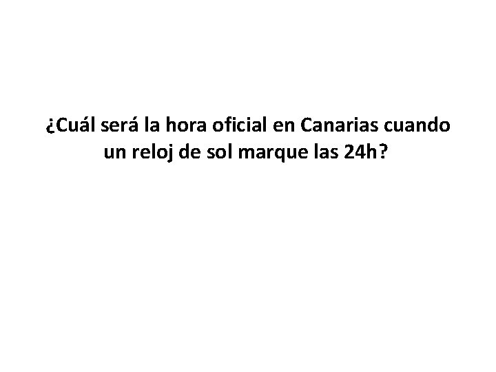 ¿Cuál será la hora oficial en Canarias cuando un reloj de sol marque las