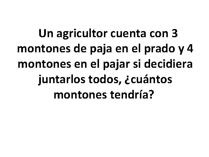  Un agricultor cuenta con 3 montones de paja en el prado y 4