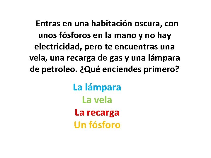  Entras en una habitación oscura, con unos fósforos en la mano y no