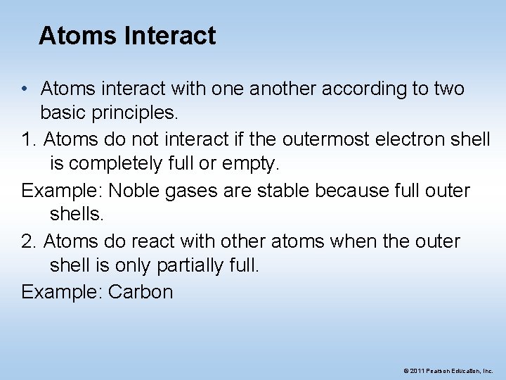 Atoms Interact • Atoms interact with one another according to two basic principles. 1.
