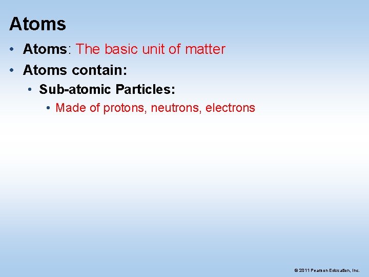 Atoms • Atoms: The basic unit of matter • Atoms contain: • Sub-atomic Particles: