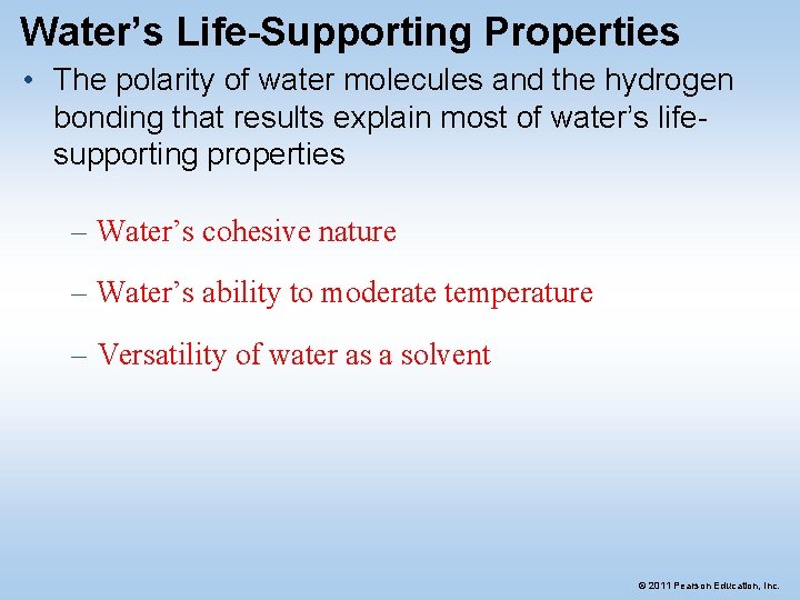 Water’s Life-Supporting Properties • The polarity of water molecules and the hydrogen bonding that