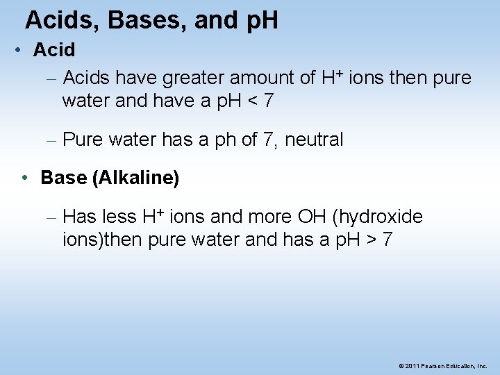 Acids, Bases, and p. H • Acid – Acids have greater amount of H+