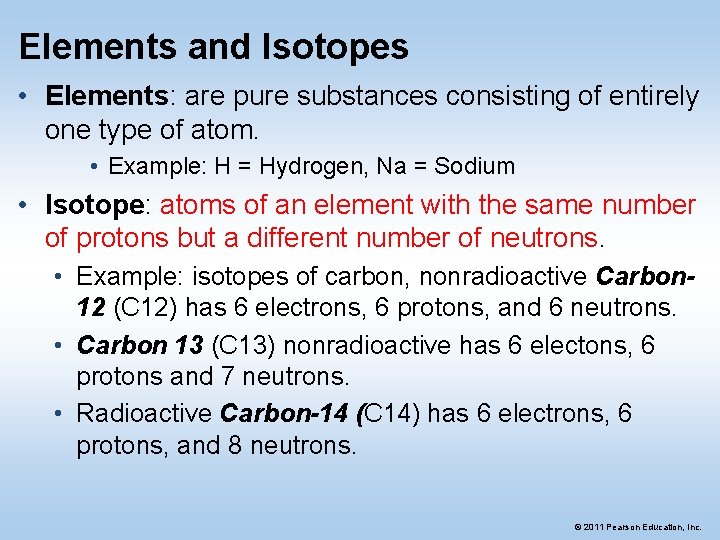 Elements and Isotopes • Elements: are pure substances consisting of entirely one type of