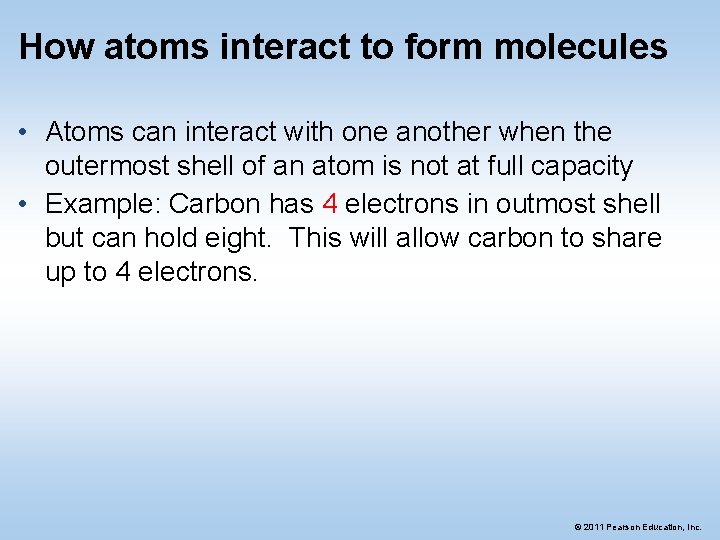 How atoms interact to form molecules • Atoms can interact with one another when