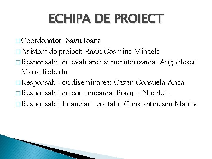 ECHIPA DE PROIECT � Coordonator: Savu Ioana � Asistent de proiect: Radu Cosmina Mihaela