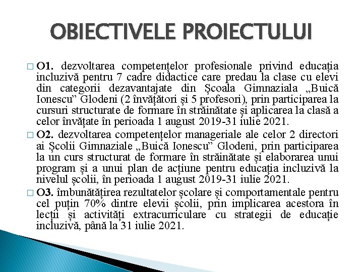 OBIECTIVELE PROIECTULUI � O 1. dezvoltarea competențelor profesionale privind educația incluzivă pentru 7 cadre