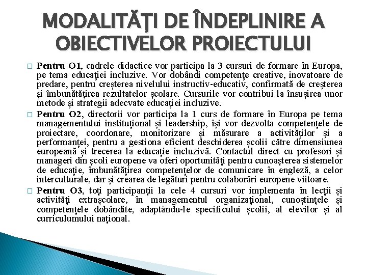 MODALITĂȚI DE ÎNDEPLINIRE A OBIECTIVELOR PROIECTULUI � � � Pentru O 1, cadrele didactice