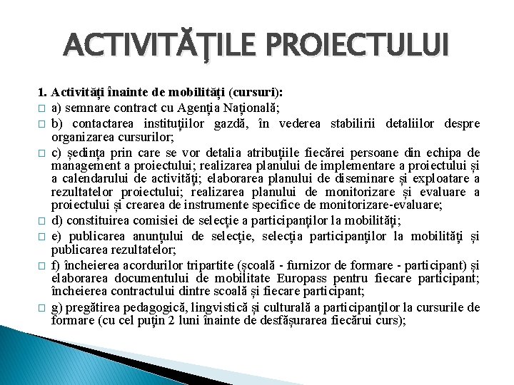 ACTIVITĂȚILE PROIECTULUI 1. Activități înainte de mobilități (cursuri): � a) semnare contract cu Agenția