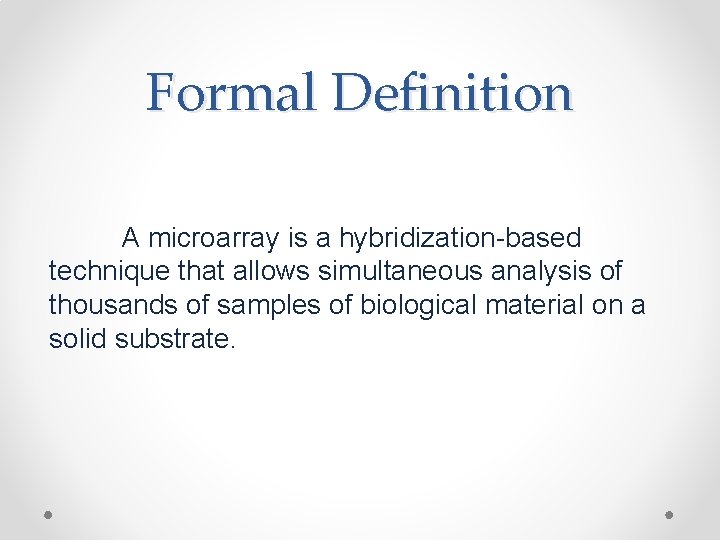 Formal Definition A microarray is a hybridization-based technique that allows simultaneous analysis of thousands