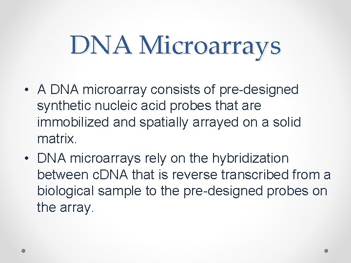 DNA Microarrays • A DNA microarray consists of pre-designed synthetic nucleic acid probes that