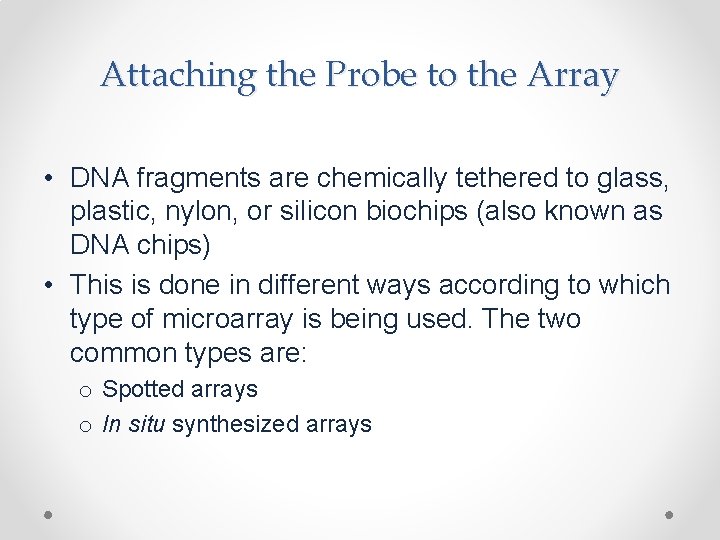 Attaching the Probe to the Array • DNA fragments are chemically tethered to glass,