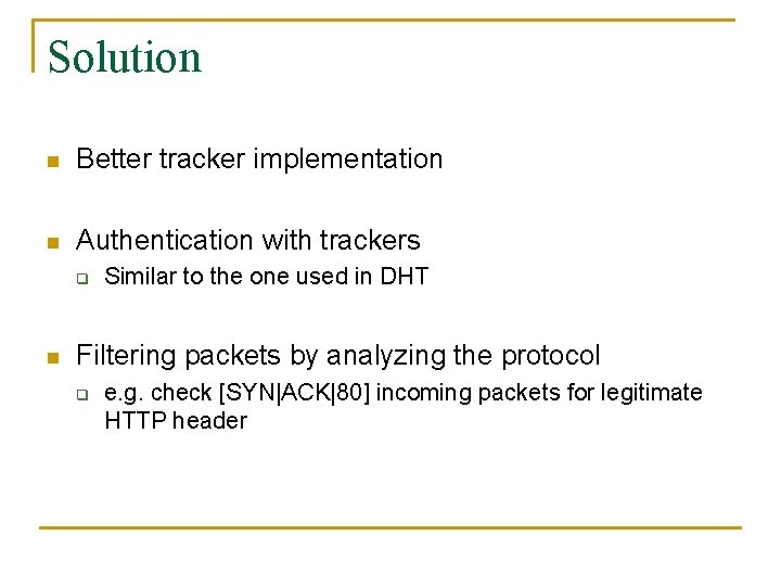 Solution n Better tracker implementation n Authentication with trackers q n Similar to the