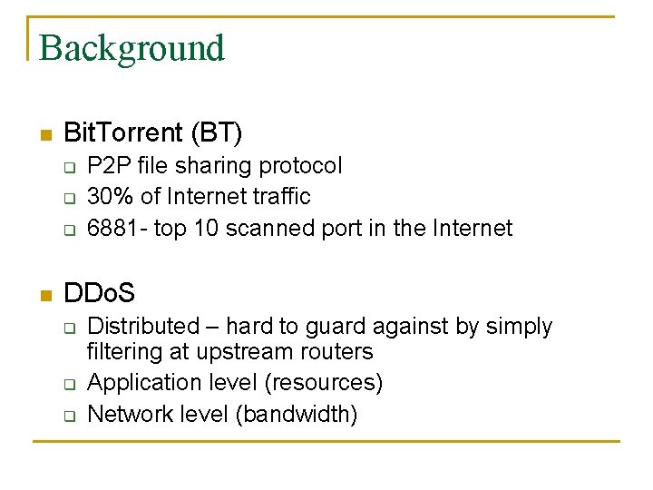 Background n Bit. Torrent (BT) q q q n P 2 P file sharing