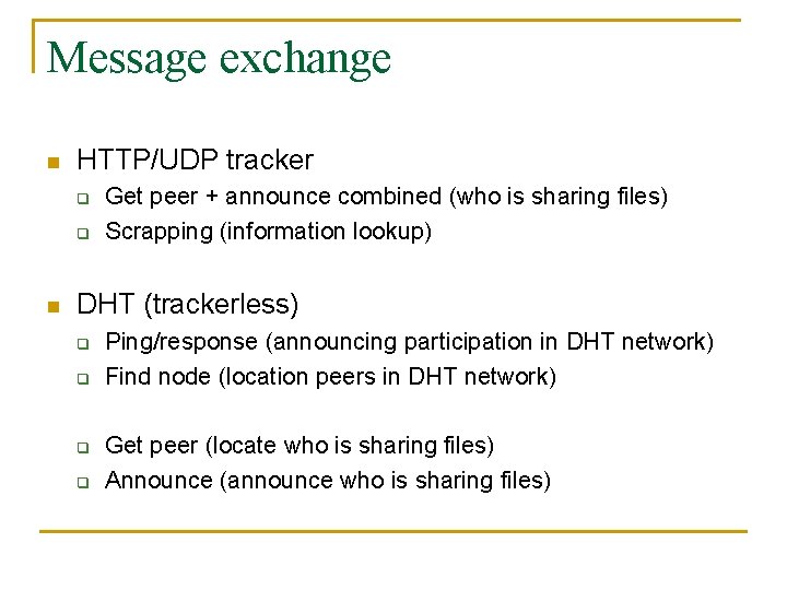 Message exchange n HTTP/UDP tracker q q n Get peer + announce combined (who