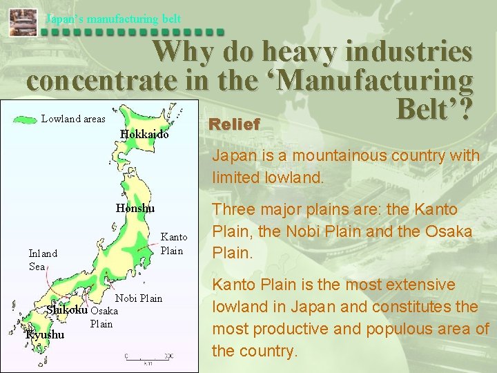 Japan’s manufacturing belt Why do heavy industries concentrate in the ‘Manufacturing Belt’? Relief Lowland