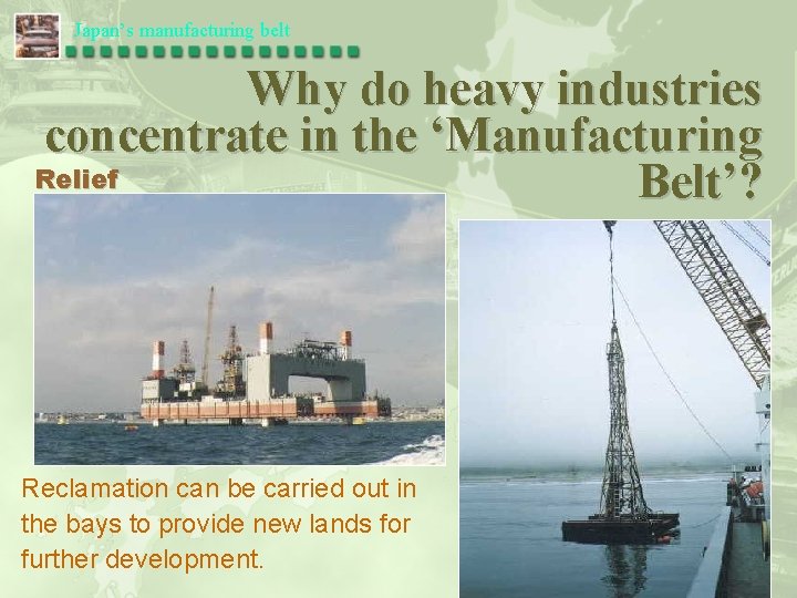 Japan’s manufacturing belt Why do heavy industries concentrate in the ‘Manufacturing Relief Belt’? Reclamation