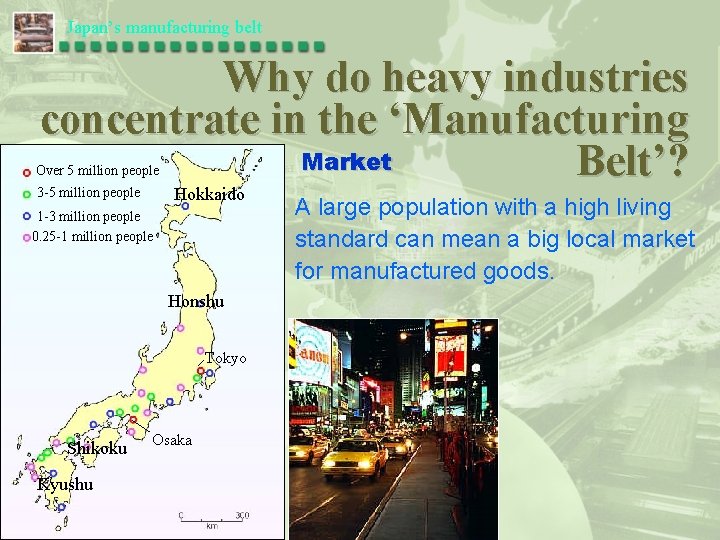 Japan’s manufacturing belt Why do heavy industries concentrate in the ‘Manufacturing Market Belt’? Over