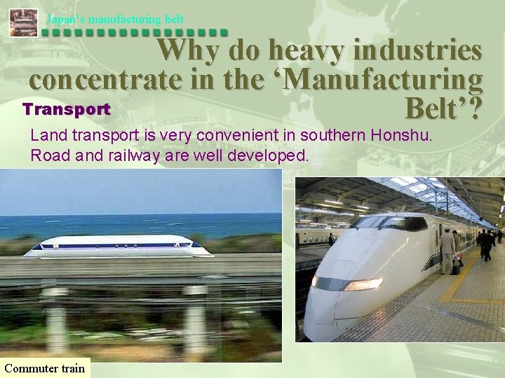 Japan’s manufacturing belt Why do heavy industries concentrate in the ‘Manufacturing Transport Belt’? Land
