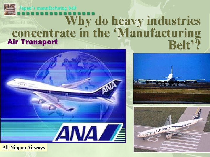 Japan’s manufacturing belt Why do heavy industries concentrate in the ‘Manufacturing Air Transport Belt’?